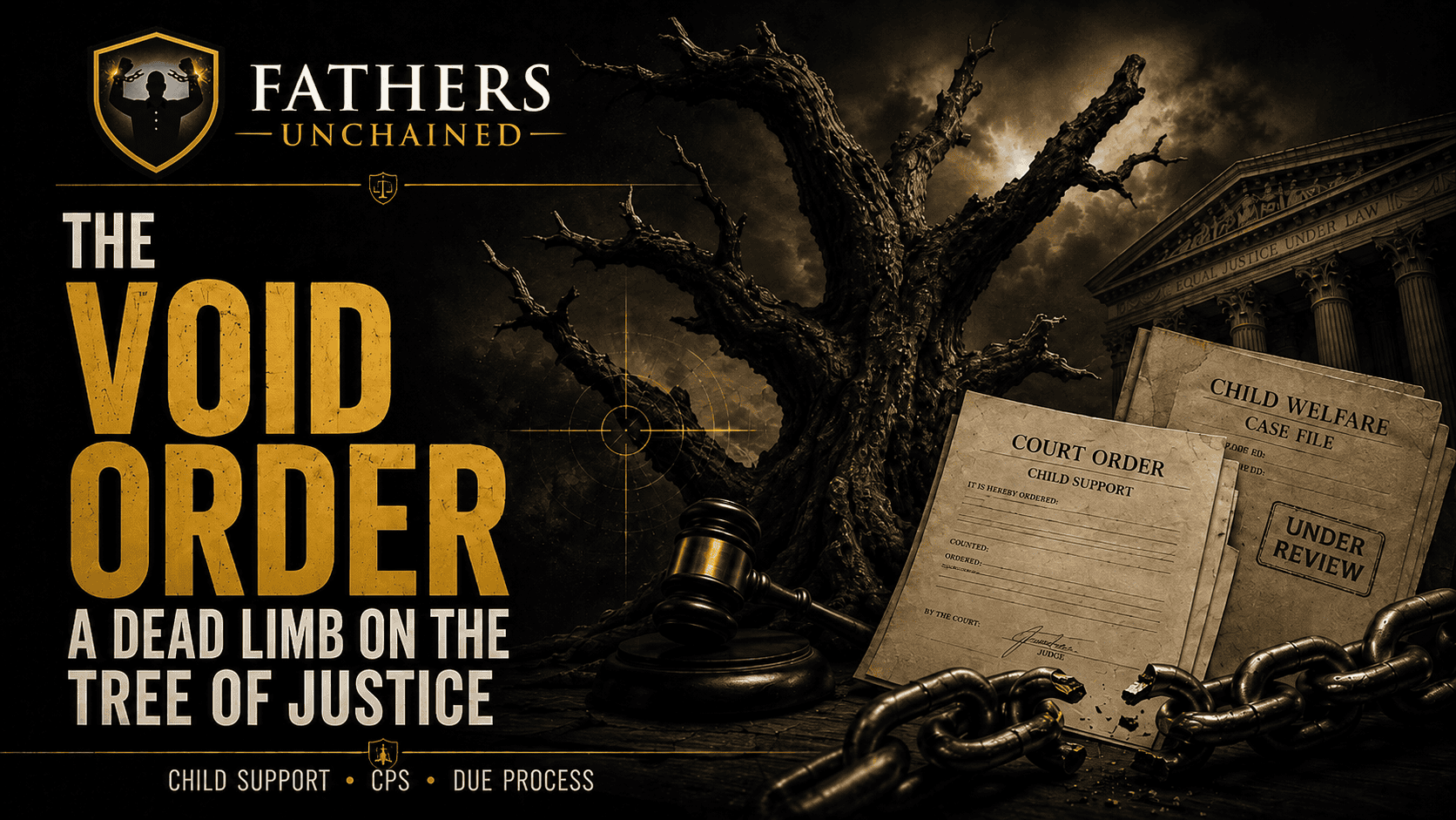 Feature image for Fathers Unchained article showing a dead tree, courthouse, gavel, broken chains, and child support and child welfare case files to illustrate void orders in child support and CPS cases.